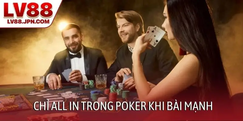 Chỉ all in trong Poker khi bài mạnh
