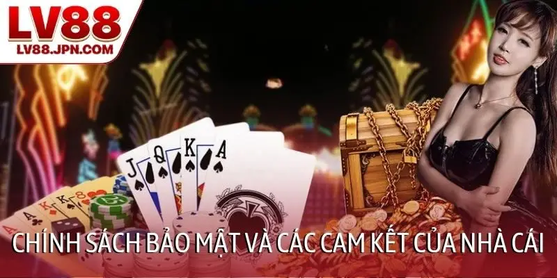 Chính sách bảo mật và các cam kết của nhà cái