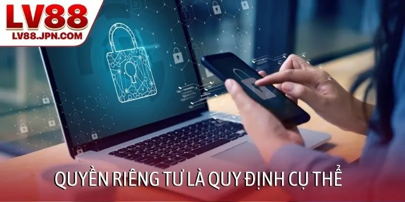 Quyền riêng tư là quy định cụ thể