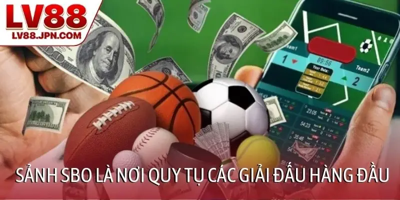 Sảnh SBO là nơi quy tụ các giải đấu hàng đầu