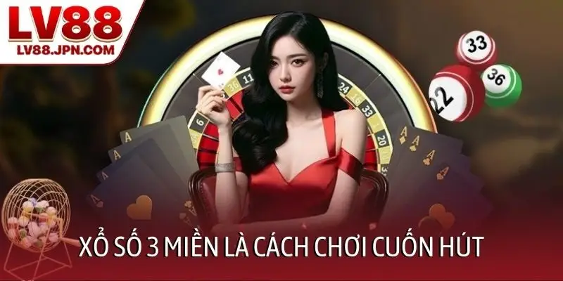 Xổ số 3 miền là cách chơi cuốn hút